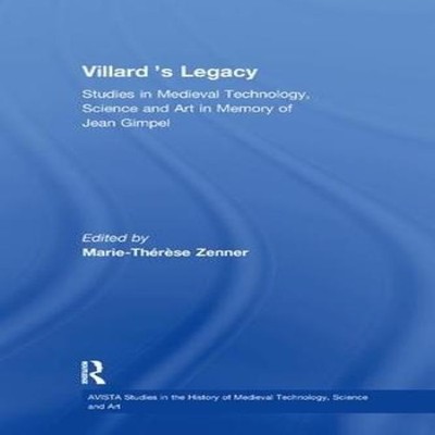 Villard's Legacy Studies in Medieval Technology Science and Art i