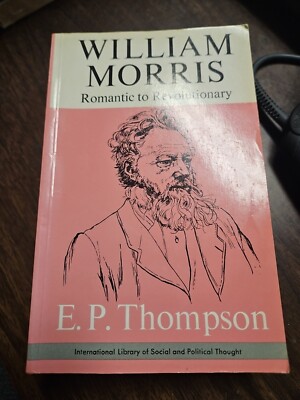 William Morris Romantic to Revolutionary by Thompson, E. P. Paperback