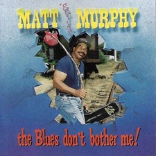 Blues Don't Bother Me by Matt "Guitar" Murphy (CD, 1996)