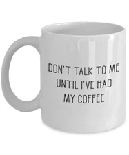 Dont Talk To Me Until Ive Had My Coffee Mug - Funny Tea Hot Cocoa Cup -...