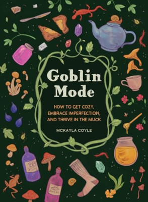Goblin Mode: How to Get Cozy, Embrace Imperfection, and - Hardback NEW Coyle, Mc