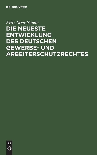 Fritz Stier-Som Die Neueste Entwicklung Des Deutschen Gewerbe- Und Ar (Hardback)