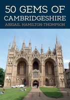 50 Gems Of Cambridgeshire | The History & Heritage Of The Most Iconic Places