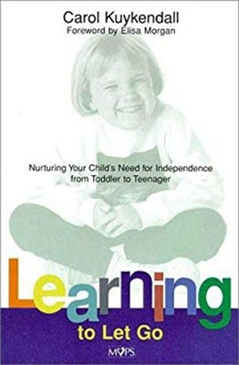 Learning to Let Go : When to Say Goodbye to Your Children Carol K