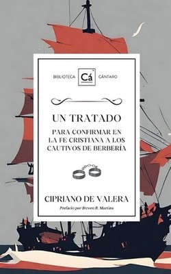 Un Tratado para confirmar en la fe cristiana a los cautivos de berbera by Cipria