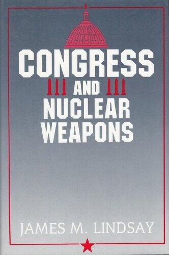 Congress and Nuclear Weapons by James M. Lindsay (Hardcover, 1991) - Picture 1 of 1
