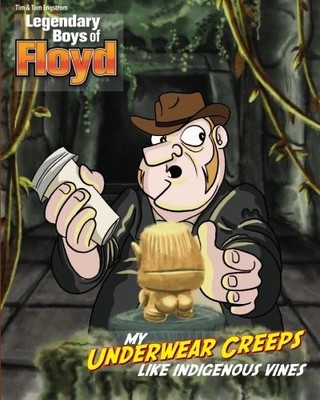 Legendary Boys of Floyd: My Underwear Creeps Like Indigenous Vines