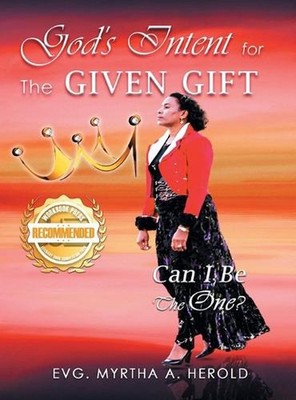 God's Intent for the Given Gift: Can I Be the One? by Evg Myrtha A. Herold Hardc