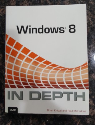 In Depth, Windows 8: By Paul McFedries,  Brian Knittel (2012, PB, BRAND NEW)