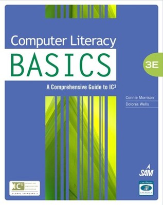 Computer Literacy BASICS : A Comprehensive Guide to IC3 Hardcover