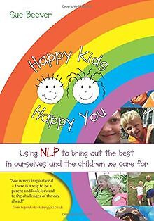 Happy Kids Happy You: Using NLP to Bring Out the Be... | Buch | Zustand sehr gut
