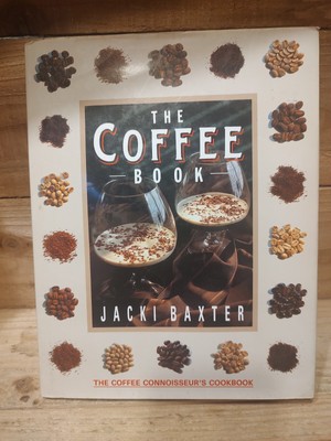The Coffee Book ''The Coffee Connoisseur's Cookbook, Hardcover 1985, Jacki Baxter