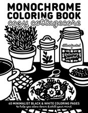 Monochrome Coloring Book Cozy Cottagecore: Minimalist Black and White Coloring B
