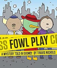 Fowl Play : A Mystery Told in Idioms! Detective Books for Kids, F