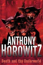 Legends: Death and the Underworld by Anthony Horowitz