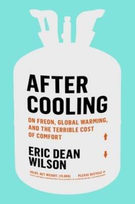 After Cooling: On Freon, Global Warming, and the Terrible Cost of Comfort: Used