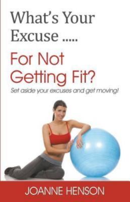 What's Your Excuse for Not Getting Fit?, Henson, Joanne, Good Book