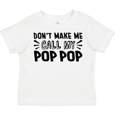 Inktastic Don't Make Me Call My Pop Pop Toddler T-Shirt Poppop Pops New Grandpa