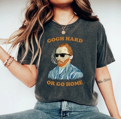 gogh hard or go home Van Gogh Comfort Tee Art Lover