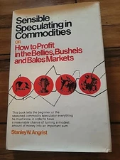 SENSIBLE SPECULATING IN COMMODITIES: OR HOW TO PROFIT IN By Stanley W. Angrist