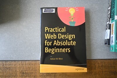Practical Web Design for Absolute Beginners by West, Adrian W.
