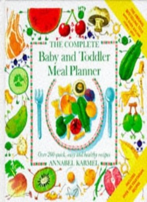 The Complete Baby and Toddler Meal Planner: Over 200 Quick, Easy