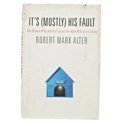It's (Mostly) His Fault by Robert Mark Alter FIRST EDITION Hardcover Book 2006