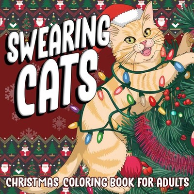 Swearing Cats Christmas Coloring Book for Adults: Funny Kitty Memes Coloring Pag