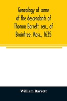 Genealogy Of Some Of The Descendants Of Thomas Barrett, Sen., Of Braintree,...