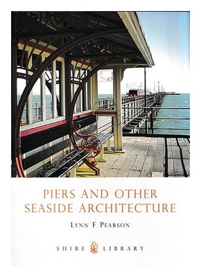 PEARSON, LYNN F Piers and other seaside architecture / Lynn F. Pearson 2008 Pape