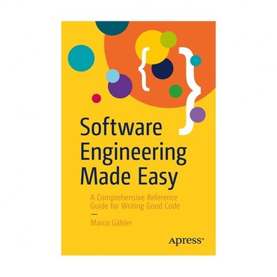 Software Engineering Made Easy: A Comprehensive Reference Guide for Writing G...
