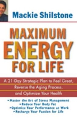 Maximum Energy for Life : A 21-Day Strategic Plan to Feel Great,
