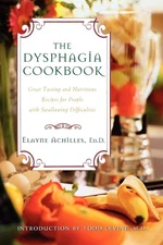 The Dysphagia Cookbook: The Best Cookbook for People with Difficulty Chewing...