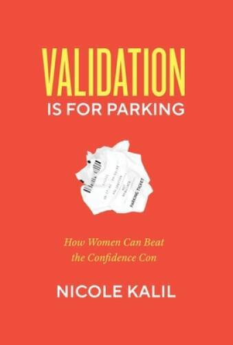 Validation Is For Parking: How Women Can Beat the Confidence Con - VERY GOOD