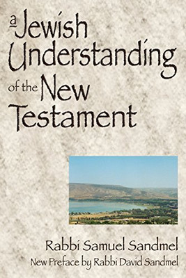 A Jewish Understanding of the New Testament - Sandmel, Rabbi Samuel