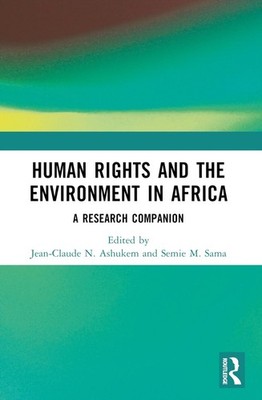 Human Rights and the Environment in Africa: A Research Companion by Jean-Claude 