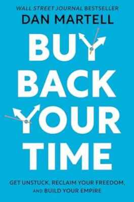 Buy Back Your Time: Get Unstuck, Reclaim - Hardcover, by Martell Dan - New h