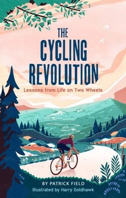 The Cycling Revolution : Lessons from Life on Two Wheels Patrick