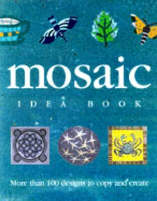 The Mosaic Idea Book: More Than 100 Designs to Copy and Create by Rosalind Wates