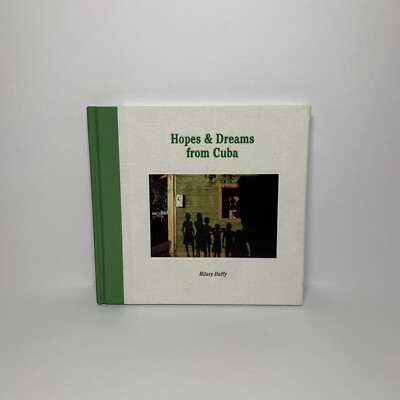 HOPES & DREAMS FROM CUBA By Hilary Duffy & Jon Lee Anderson - 2019 Hardcover