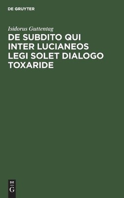 Isidorus Gutten de Subdito Qui Inter Lucianeos Legi Solet Dialogo Tox (Hardback)
