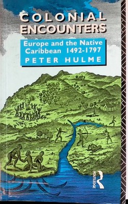 Colonial Encounters: Europe and the Native Caribbean, 1492-1797 Hulme, Peter: