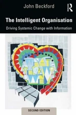 Intelligent Organisation : Driving Systemic Change With Information, Hardcove...