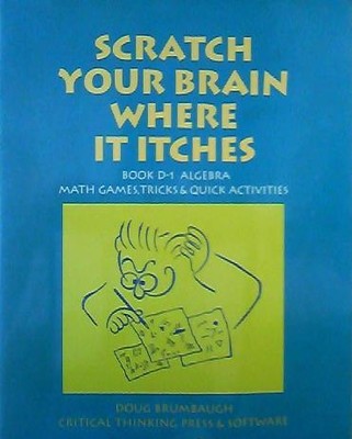 Scratch Your Brain Where It Itches D1-Algebra: Math Games, Tricks & Quick Activi