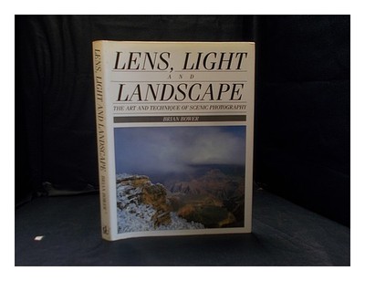 BOWER, BRIAN Lens, light and landscape / Brian Bower 1993 Hardcover