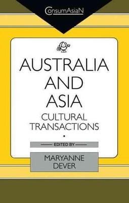 Australia and Asia: Cultural Transactions by Maryanne Dever (English) Hardcover 