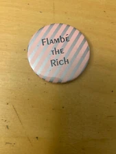 FLAMBE THE RICH BUTTON VINTAGE Anarchy Political Elitist