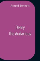 Denry The Audacious Arnold Bennett Taschenbuch Kartoniert / Broschiert Englisch