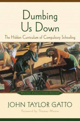Dumbing Us Down: The Hidden Curriculum of Compulsory Schooling, 10th Anni - GOOD