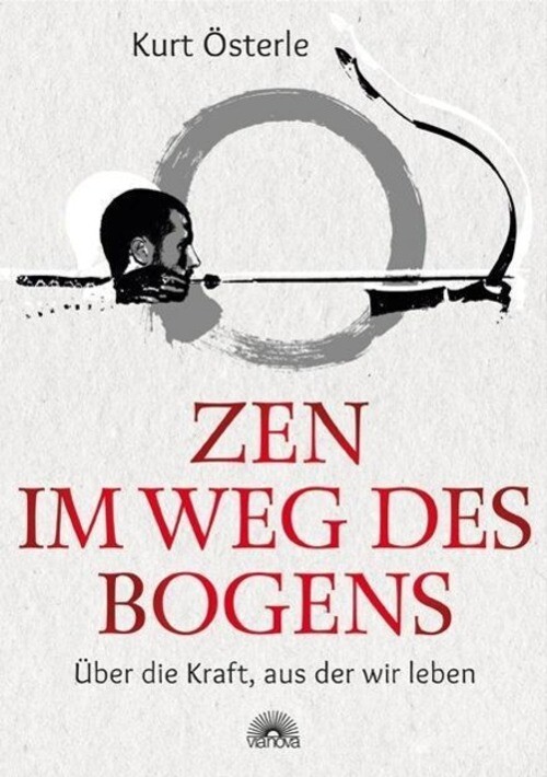 Thumbnail - Zen Weg Des Bogens Über Die Kraft, Aus Der Wir Leben Kurt Österle